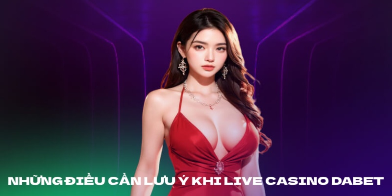 Bí quyết để chơi Live Casino tại DABET luôn mượt mà và hiệu quả