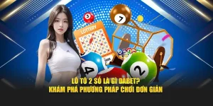 Lô Tô 2 Số DABET - Hướng Dẫn Chi Tiết Từ A Đến Z