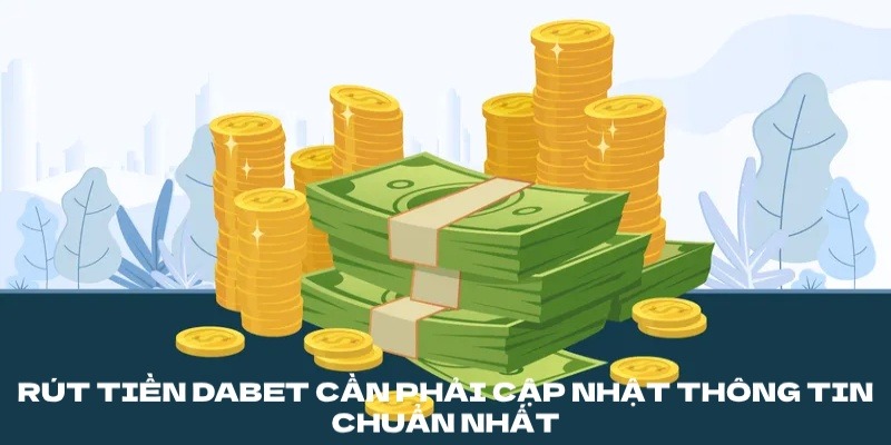 Làm sao để rút tiền từ DABET thành công 100%?