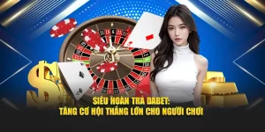 Siêu Hoàn Trả DABET - Cơ Hội Thắng Lớn Mỗi Ngày