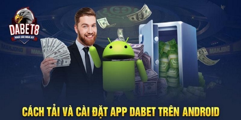Hướng dẫn tải app DABET cho Android siêu tốc