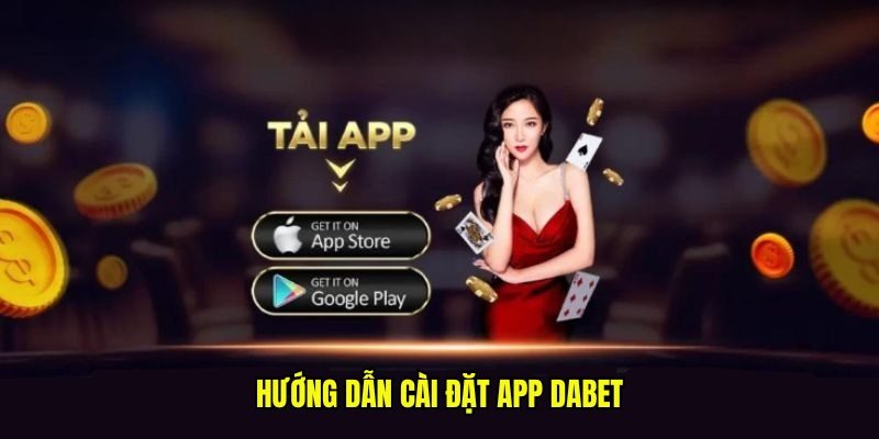 Làm sao để tải app DABET an toàn, không bị lỗi?