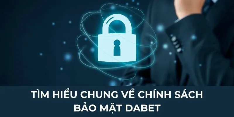 Chính sách bảo mật của DABET gồm những nội dung gì?