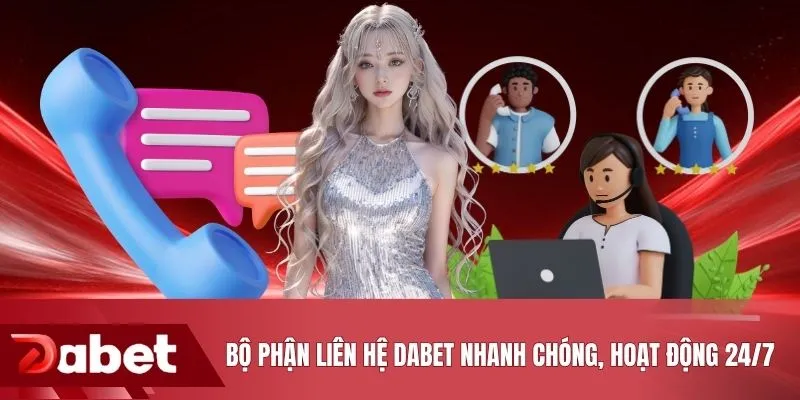 Bộ phận liên hệ DABET nhanh chóng, hoạt động 24/7