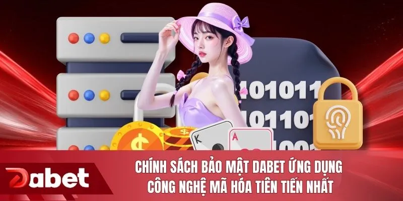 Chính sách bảo mật DABET ứng dụng công nghệ mã hóa tiên tiến nhất