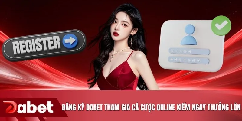 Đăng ký DABET tham gia cá cược online kiếm ngay thưởng lớn