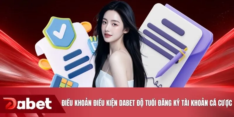 Điều khoản điều kiện DABET độ tuổi đăng ký nick game cá cược