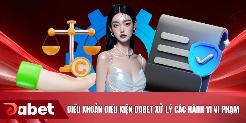 Điều khoản điều kiện DABET xử lý các hành vi vi phạm