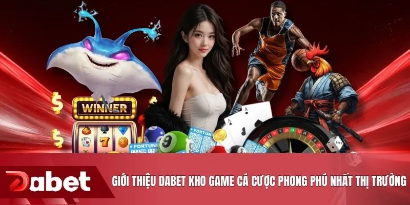 Giới thiệu DABET kho game cá cược phong phú nhất thị trường
