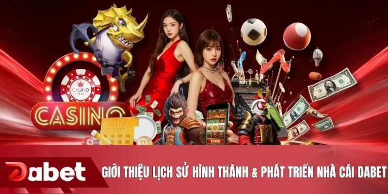Giới thiệu lịch sử hình thành & phát triển nhà cái DABET